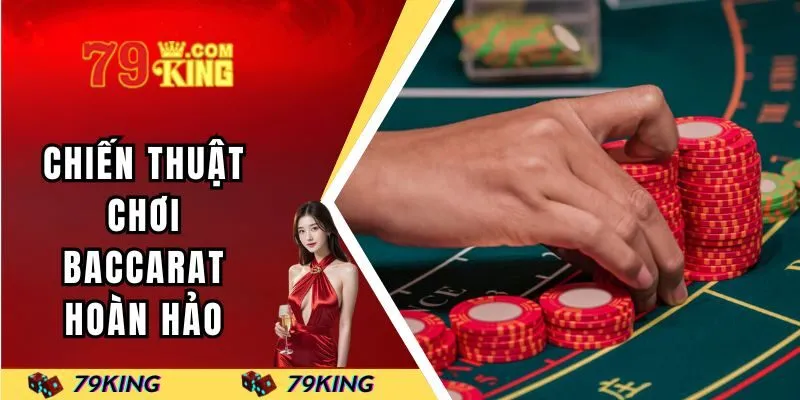 Chiến thuật chơi baccarat hoàn hảo