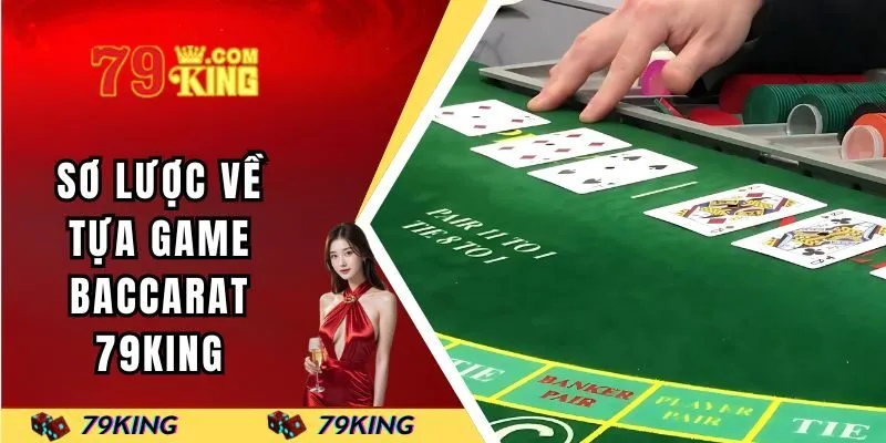 Sơ lược về tựa game baccarat 79KING