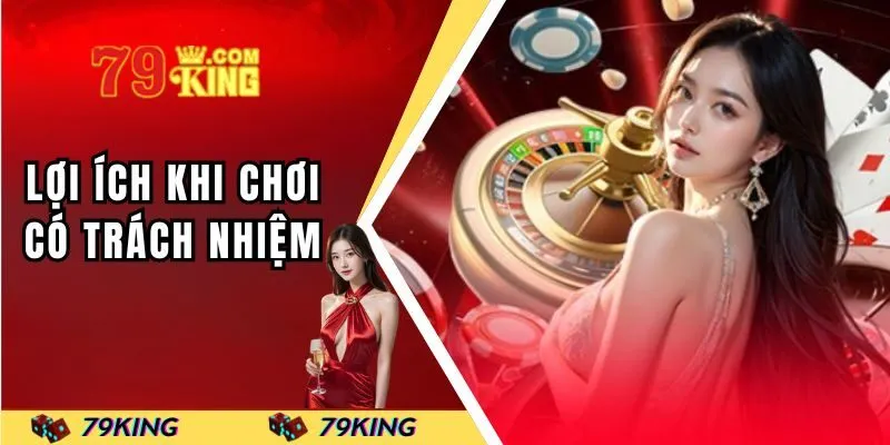 Lợi ích nổi bật khi cá cược có trách nhiệm tại 79KING