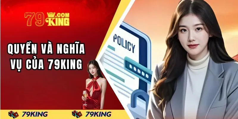 Quyền và nghĩa vụ của 79KING trong quá trình cung cấp dịch vụ