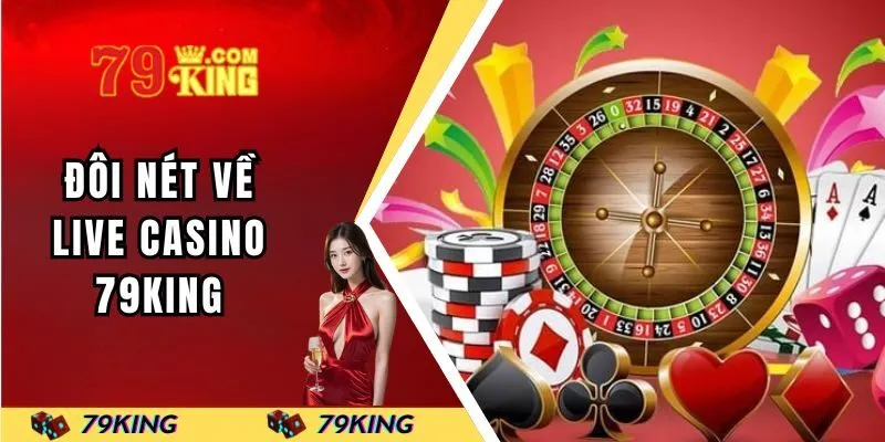 Đôi nét về live casino 79KING