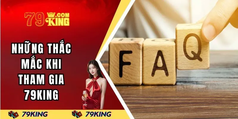 Những thắc mắc khi tham gia 79KING