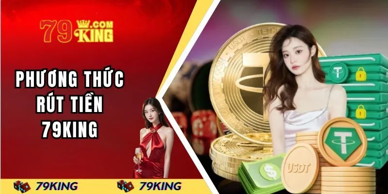 Phương thức rút tiền 79KING được ưa chuộng nhất